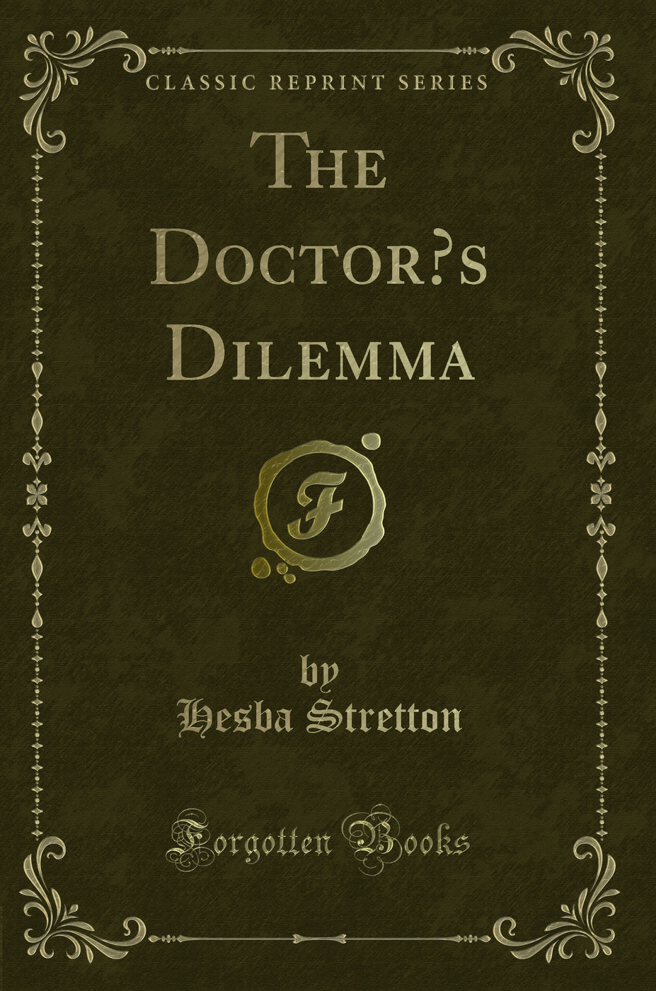 The Doctor’s Dilemma (Classic Reprint)