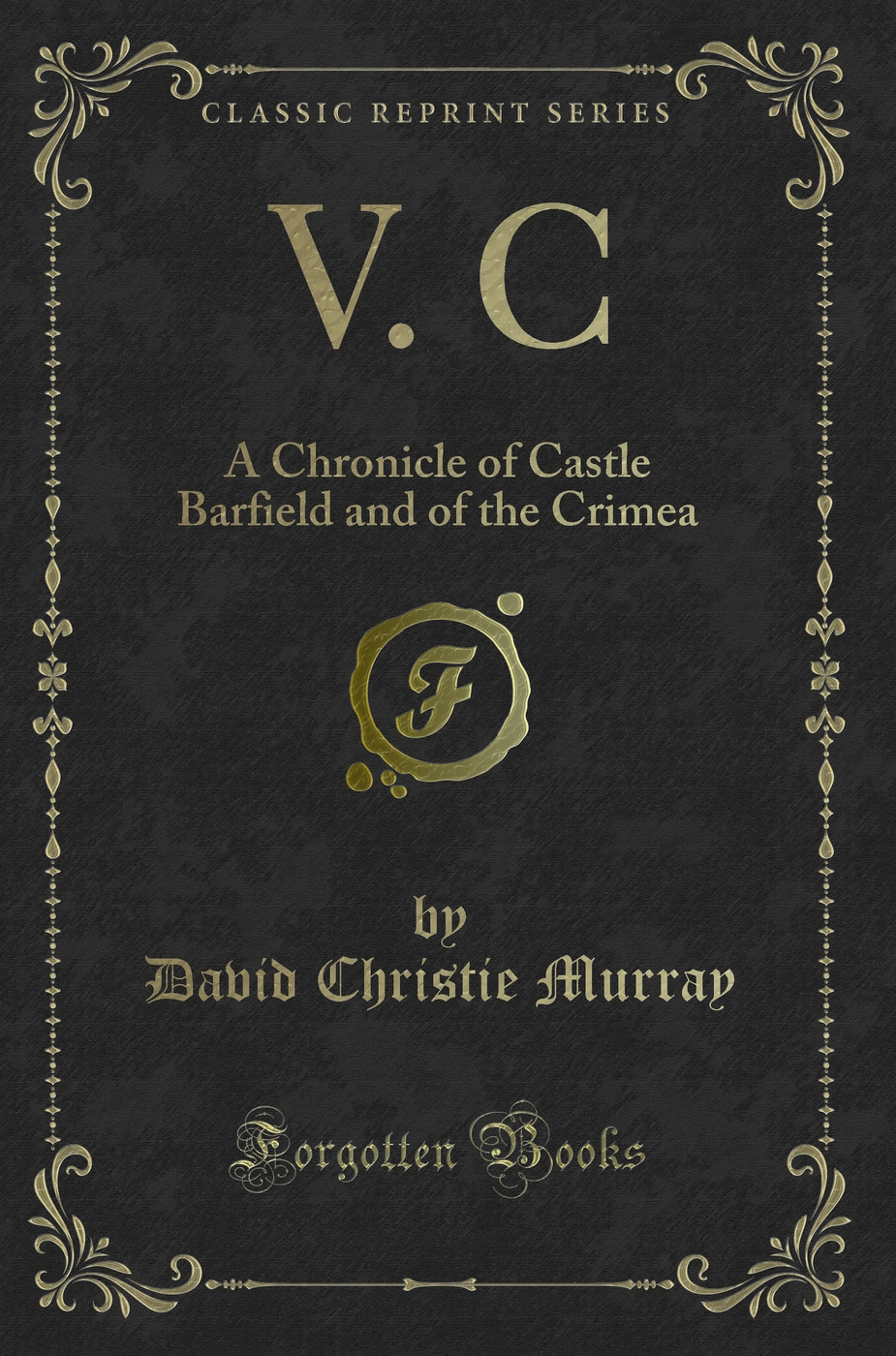 V. C: A Chronicle of Castle Barfield and of the Crimea (Classic Reprint)