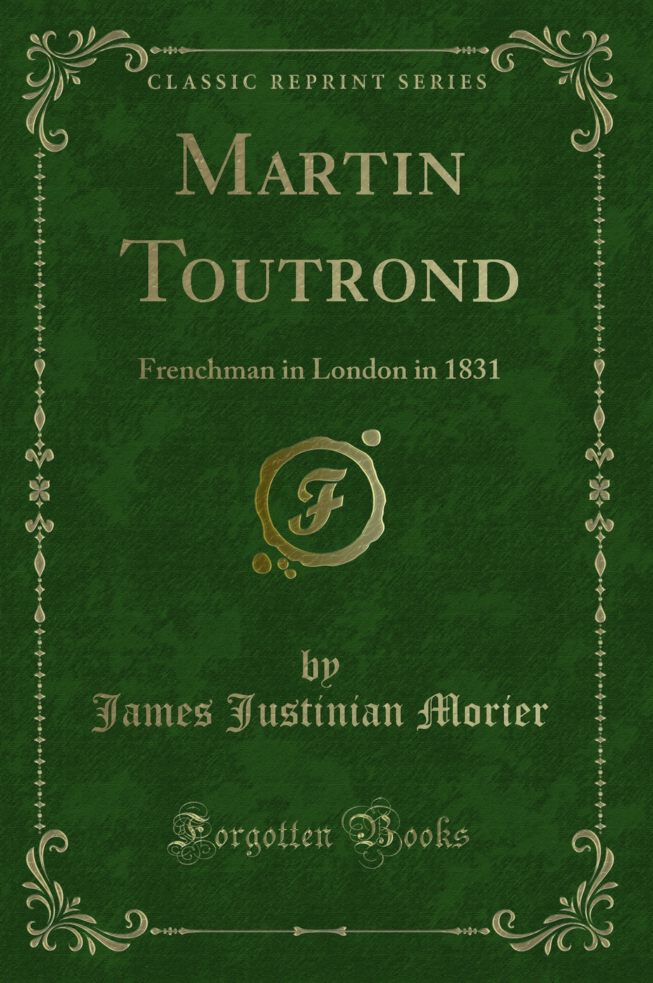 Martin Toutrond: Frenchman in London in 1831 (Classic Reprint)