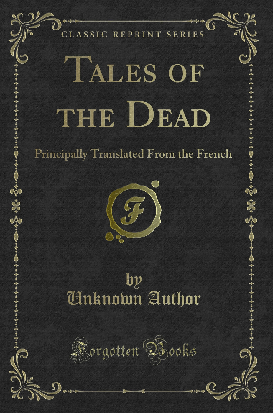 Tales of the Dead: Principally Translated From the French (Classic Reprint)