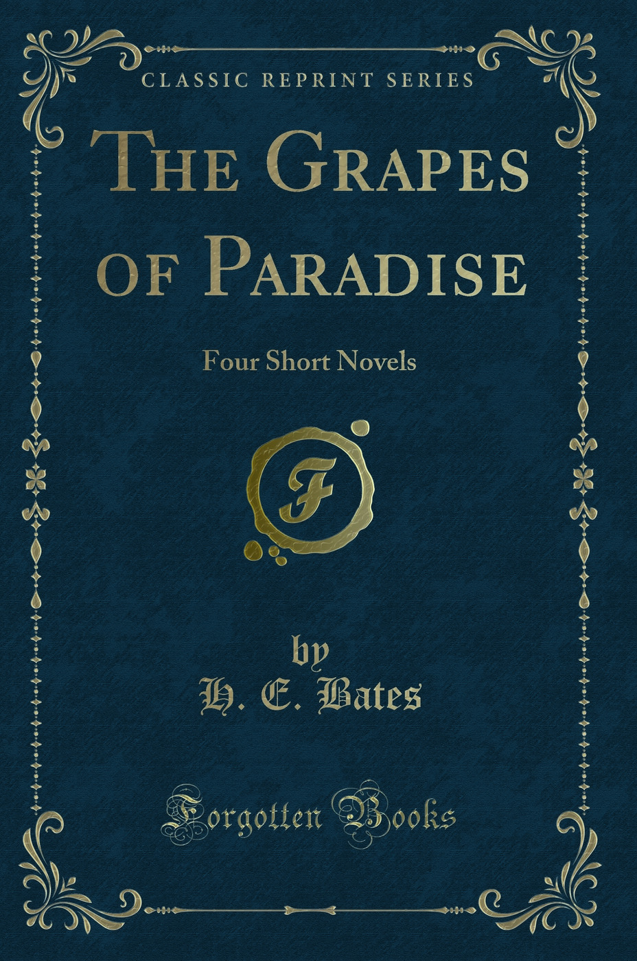 The Grapes of Paradise: Four Short Novels (Classic Reprint)