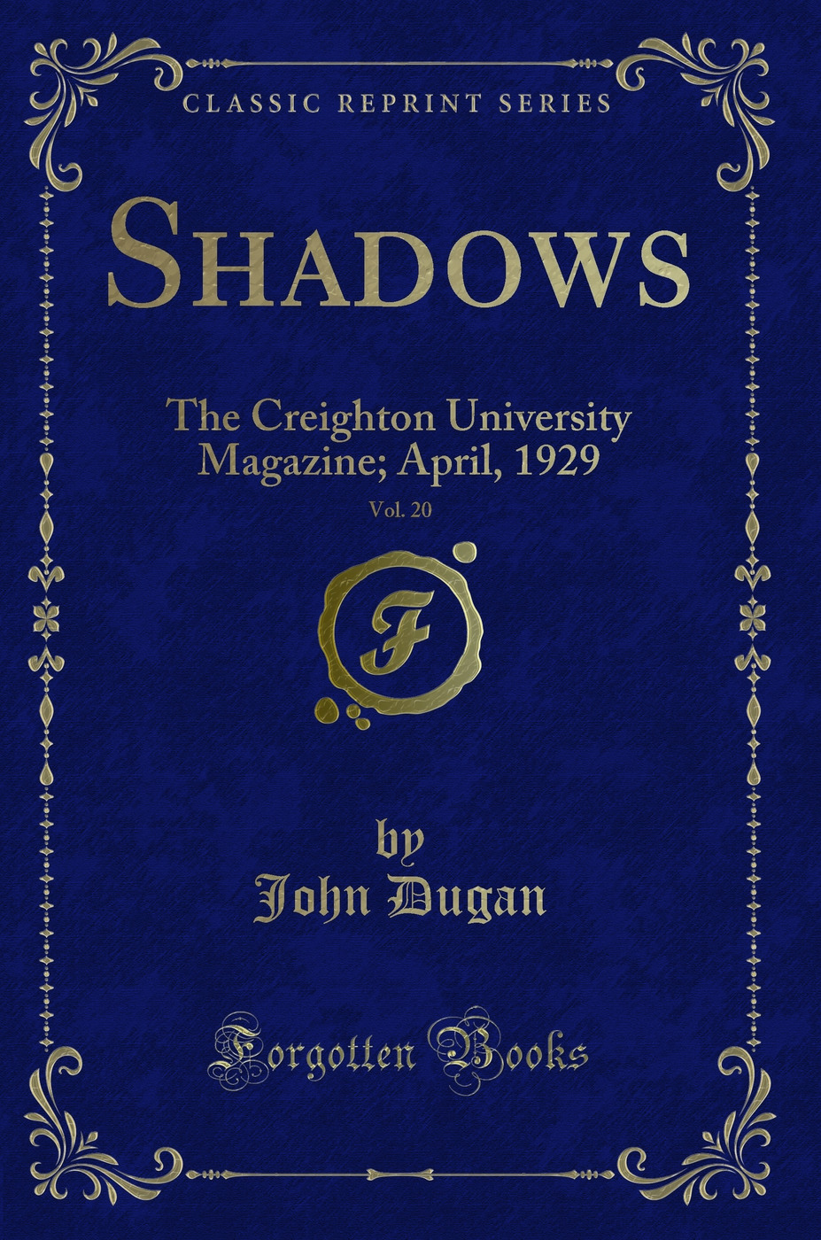 Shadows, Vol. 20: The Creighton University Magazine; April, 1929 (Classic Reprint)
