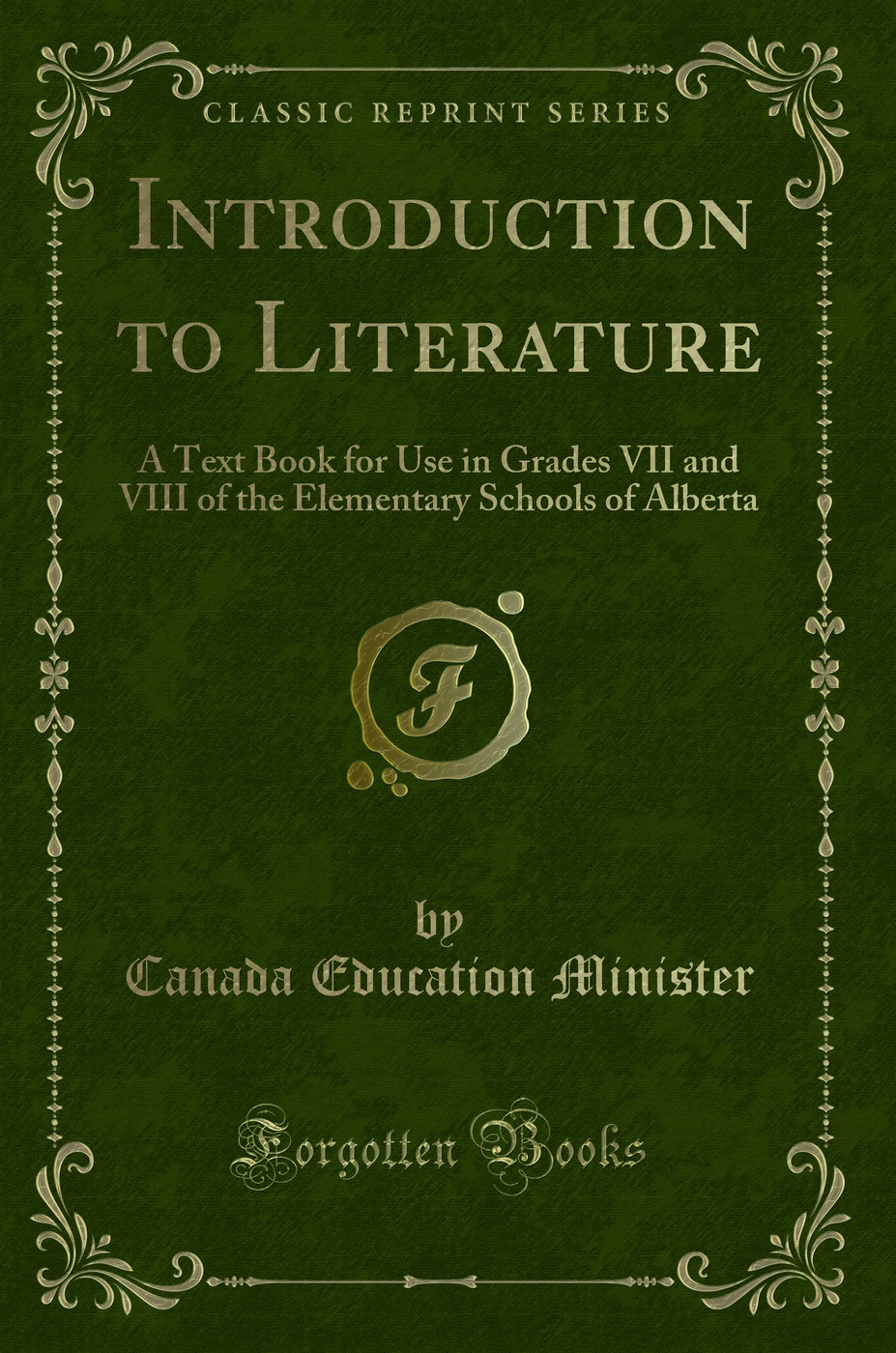 Introduction to Literature: A Text Book for Use in Grades VII and VIII of the Elementary Schools of Alberta (Classic Reprint)