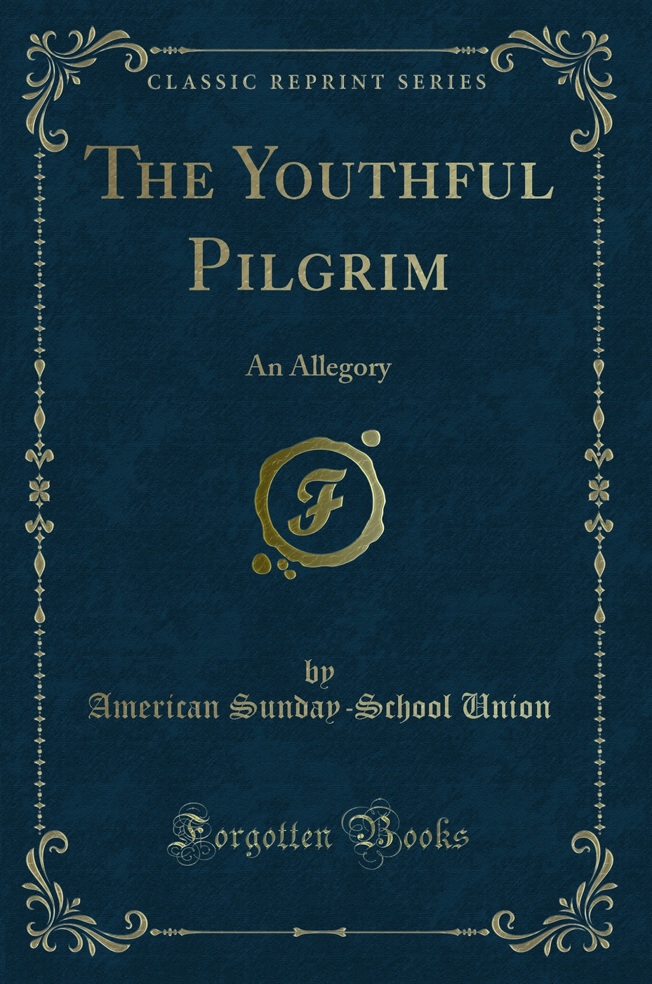 The Youthful Pilgrim: An Allegory (Classic Reprint)