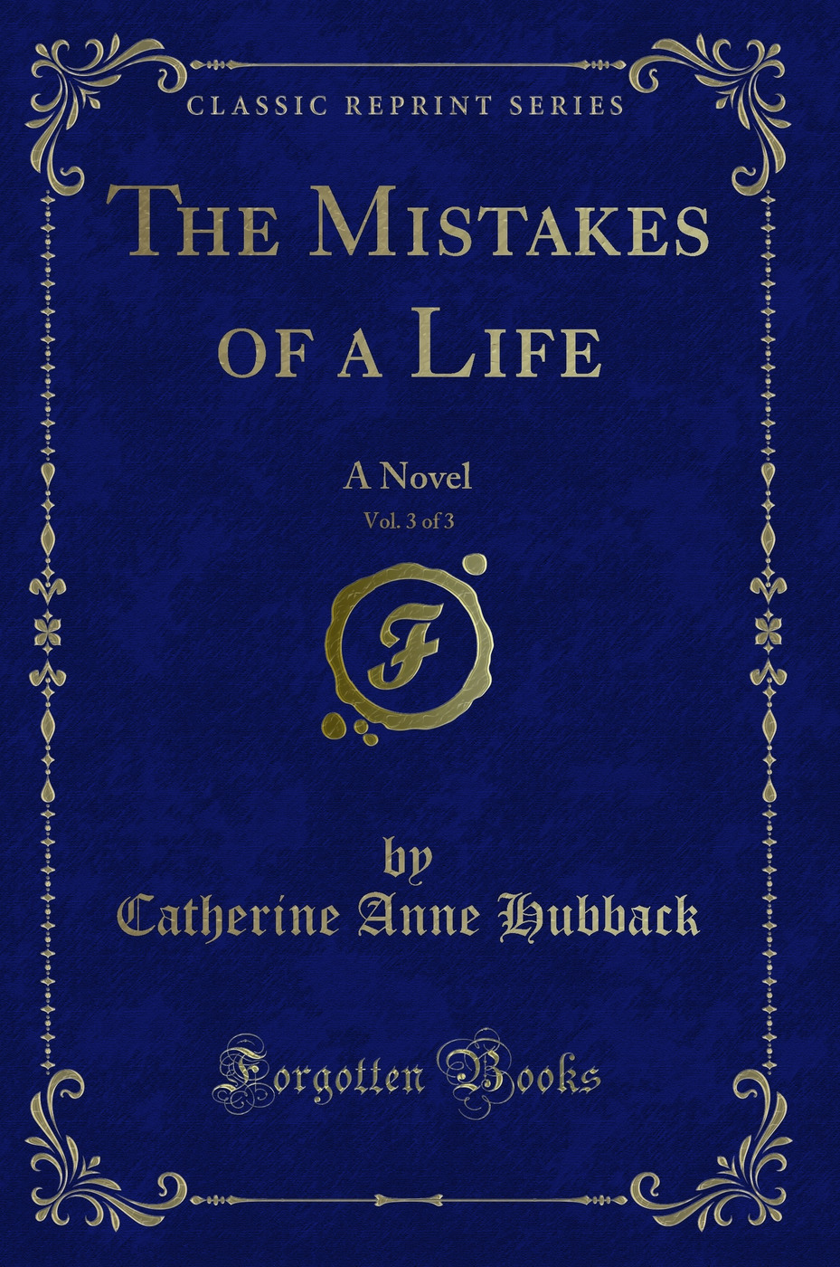 The Mistakes of a Life, Vol. 3 of 3: A Novel (Classic Reprint)