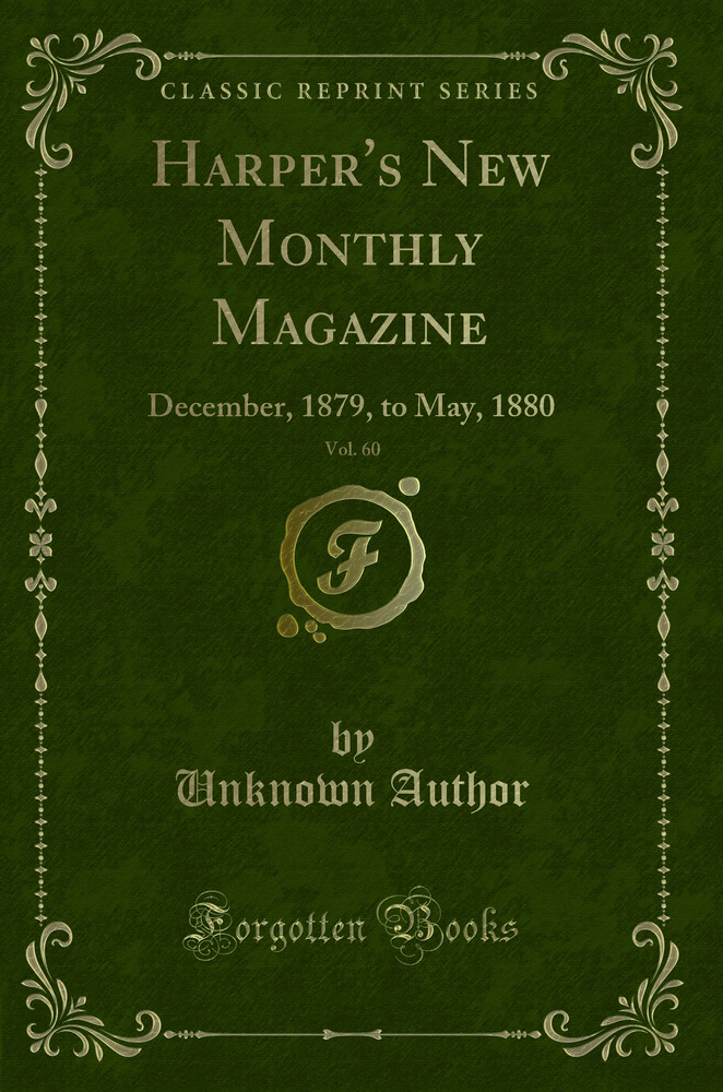 Harper's New Monthly Magazine, Vol. 60: December, 1879, to May, 1880 (Classic Reprint)