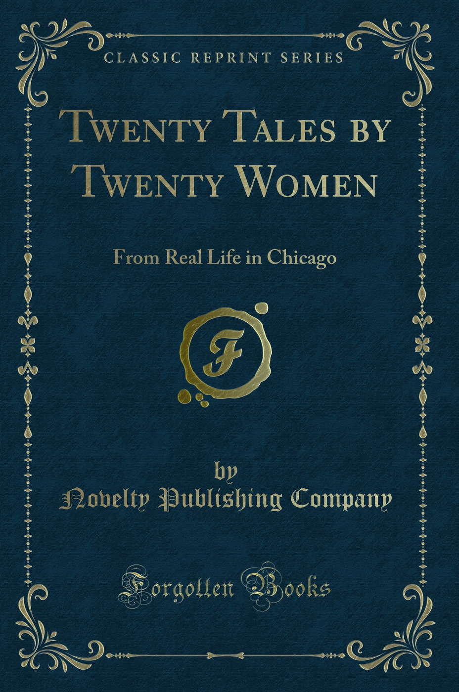 Twenty Tales by Twenty Women: From Real Life in Chicago (Classic Reprint)