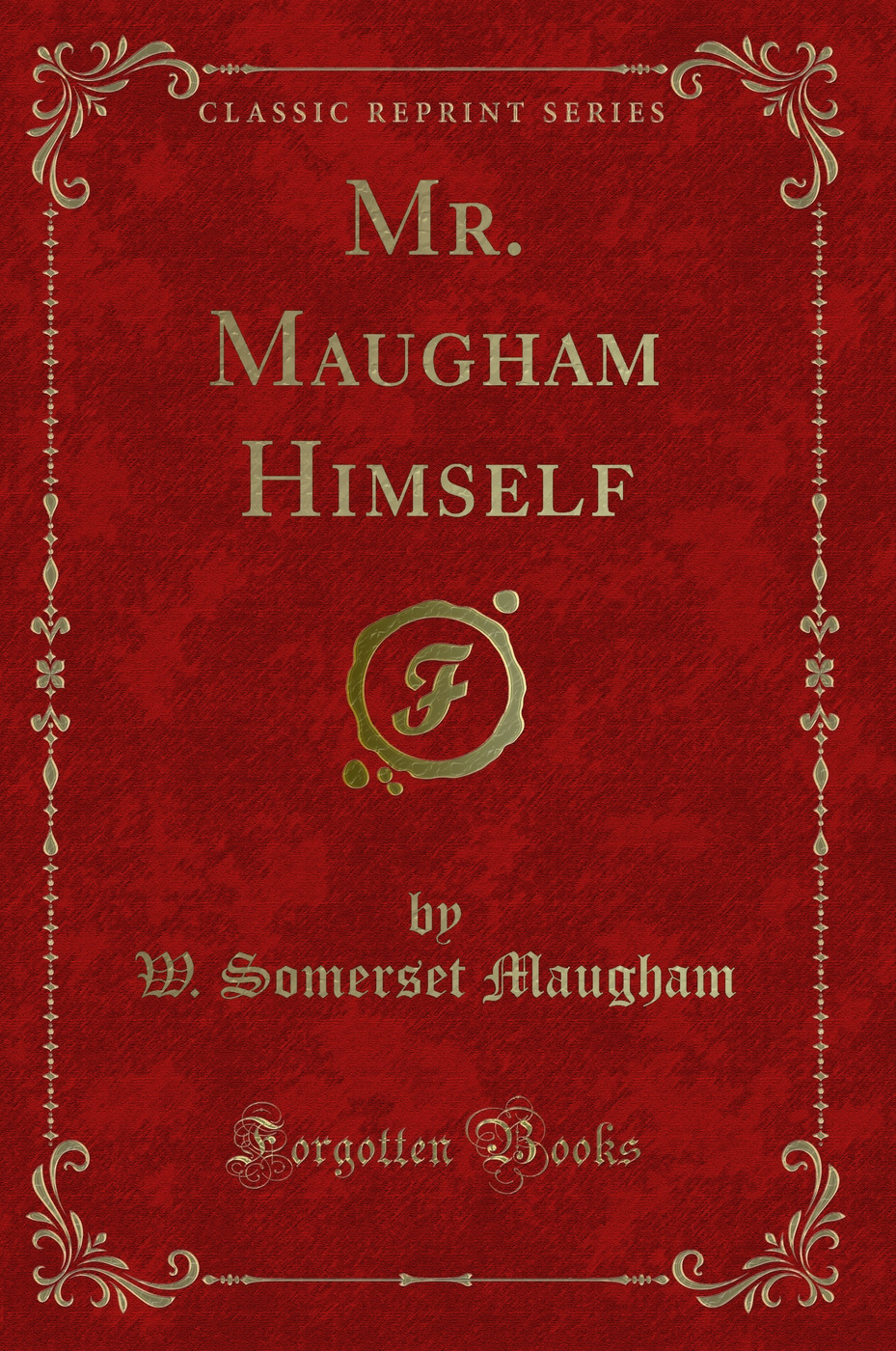 Mr. Maugham Himself (Classic Reprint)