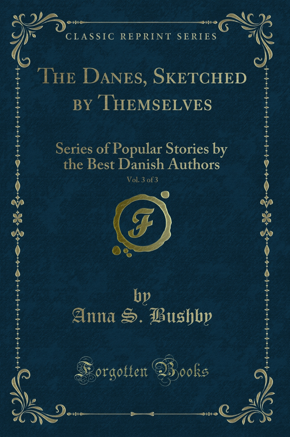 The Danes, Sketched by Themselves, Vol. 3 of 3: Series of Popular Stories by the Best Danish Authors (Classic Reprint)