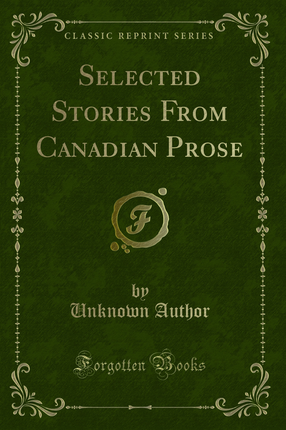 Selected Stories From Canadian Prose (Classic Reprint)