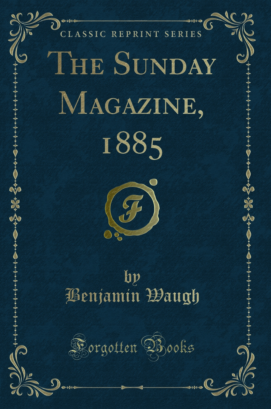 The Sunday Magazine, 1885 (Classic Reprint)