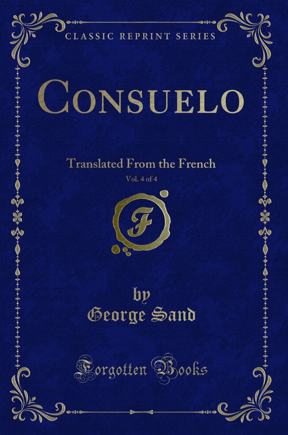 Consuelo, Vol. 4 of 4: Translated From the French (Classic Reprint)
