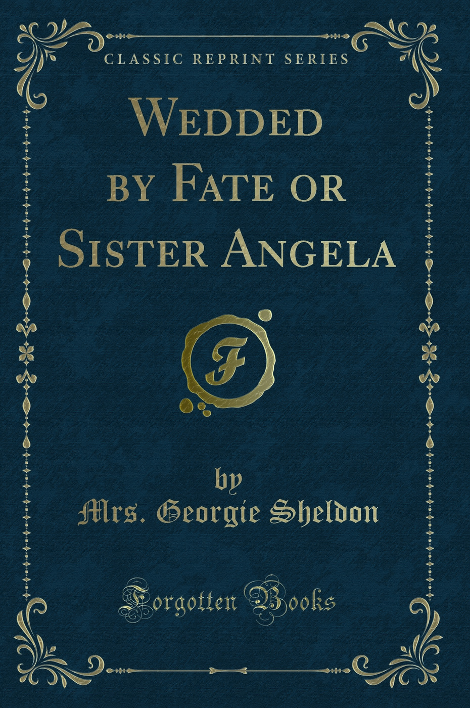 Wedded by Fate or Sister Angela (Classic Reprint)