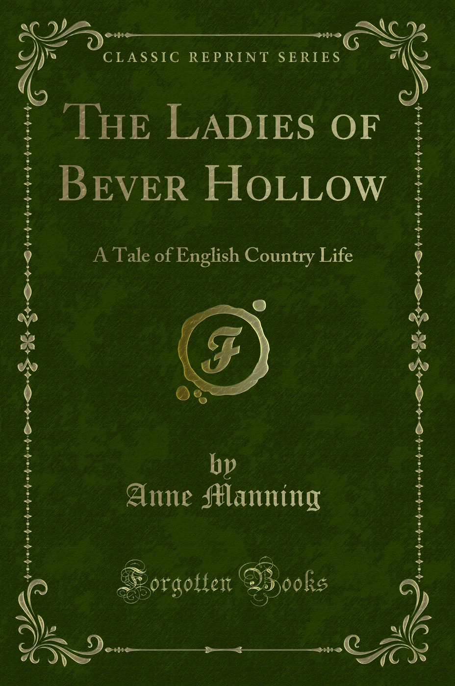 The Ladies of Bever Hollow: A Tale of English Country Life (Classic Reprint)