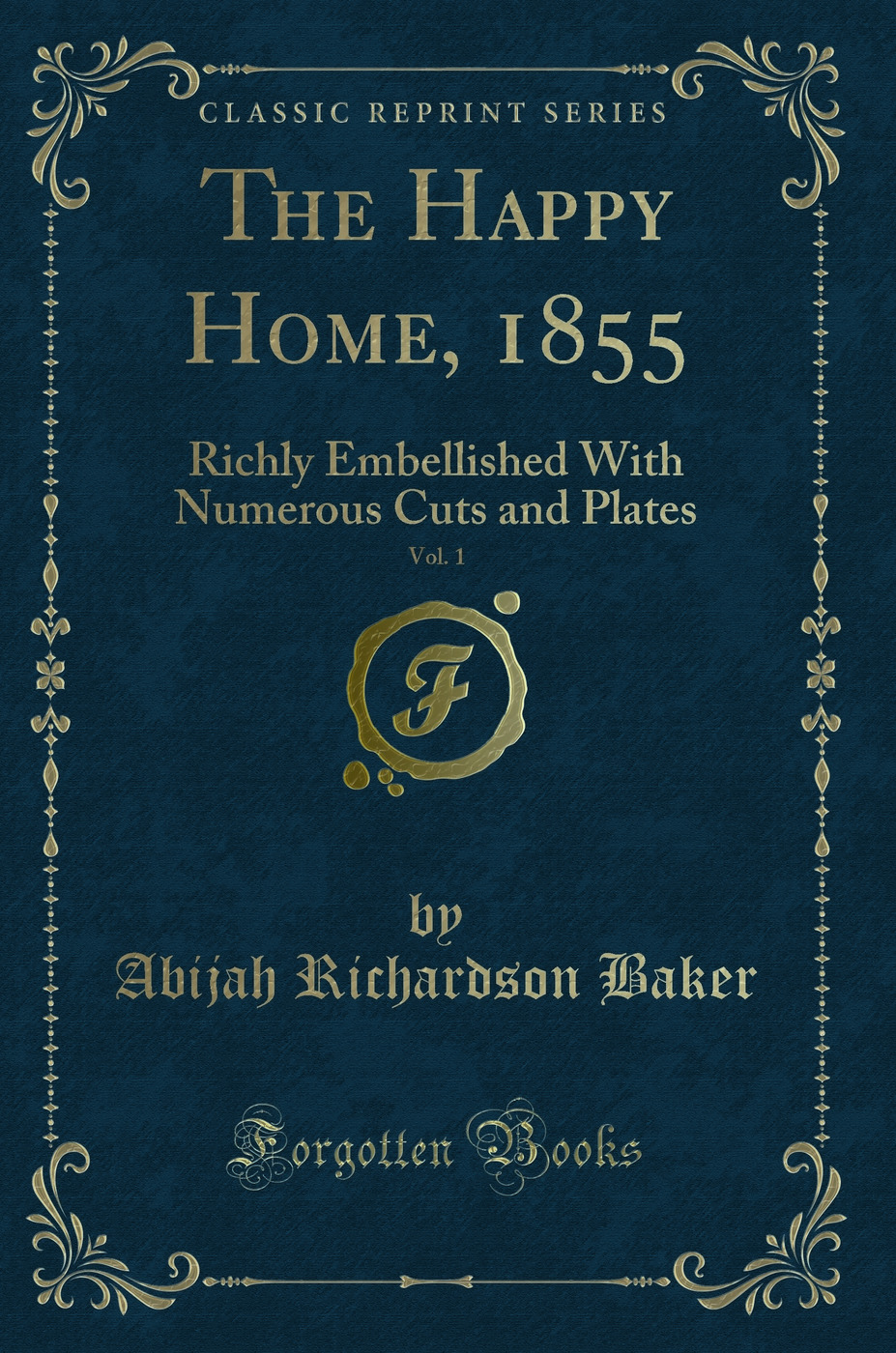 The Happy Home, 1855, Vol. 1: Richly Embellished With Numerous Cuts and Plates (Classic Reprint)