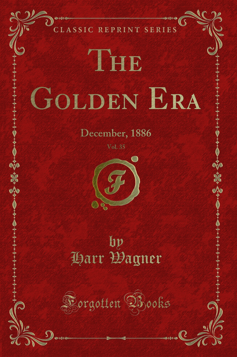 The Golden Era, Vol. 35: December, 1886 (Classic Reprint)