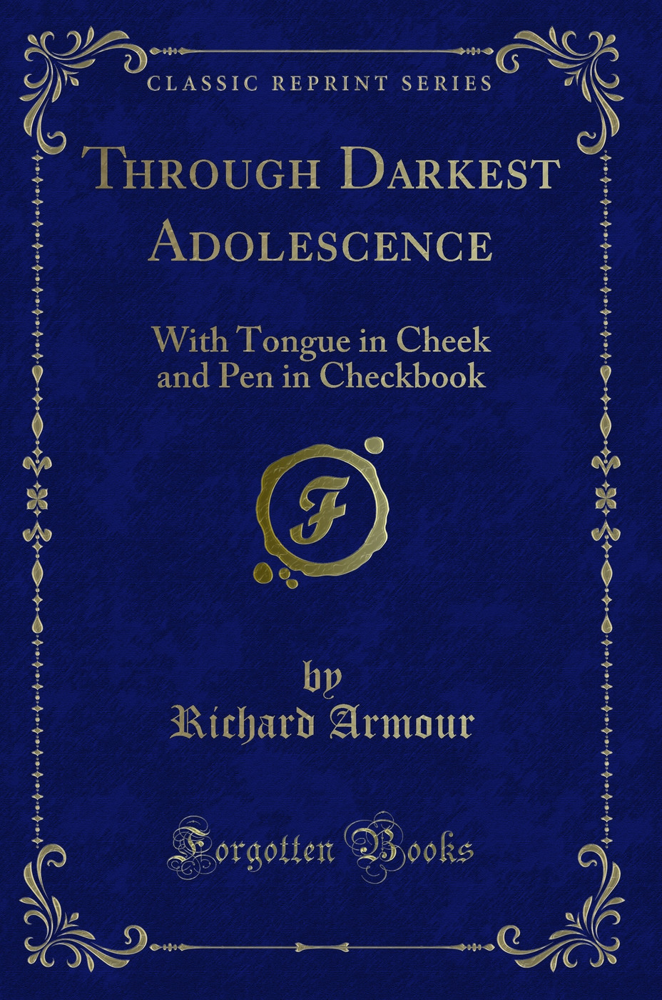 Through Darkest Adolescence: With Tongue in Cheek and Pen in Checkbook (Classic Reprint)