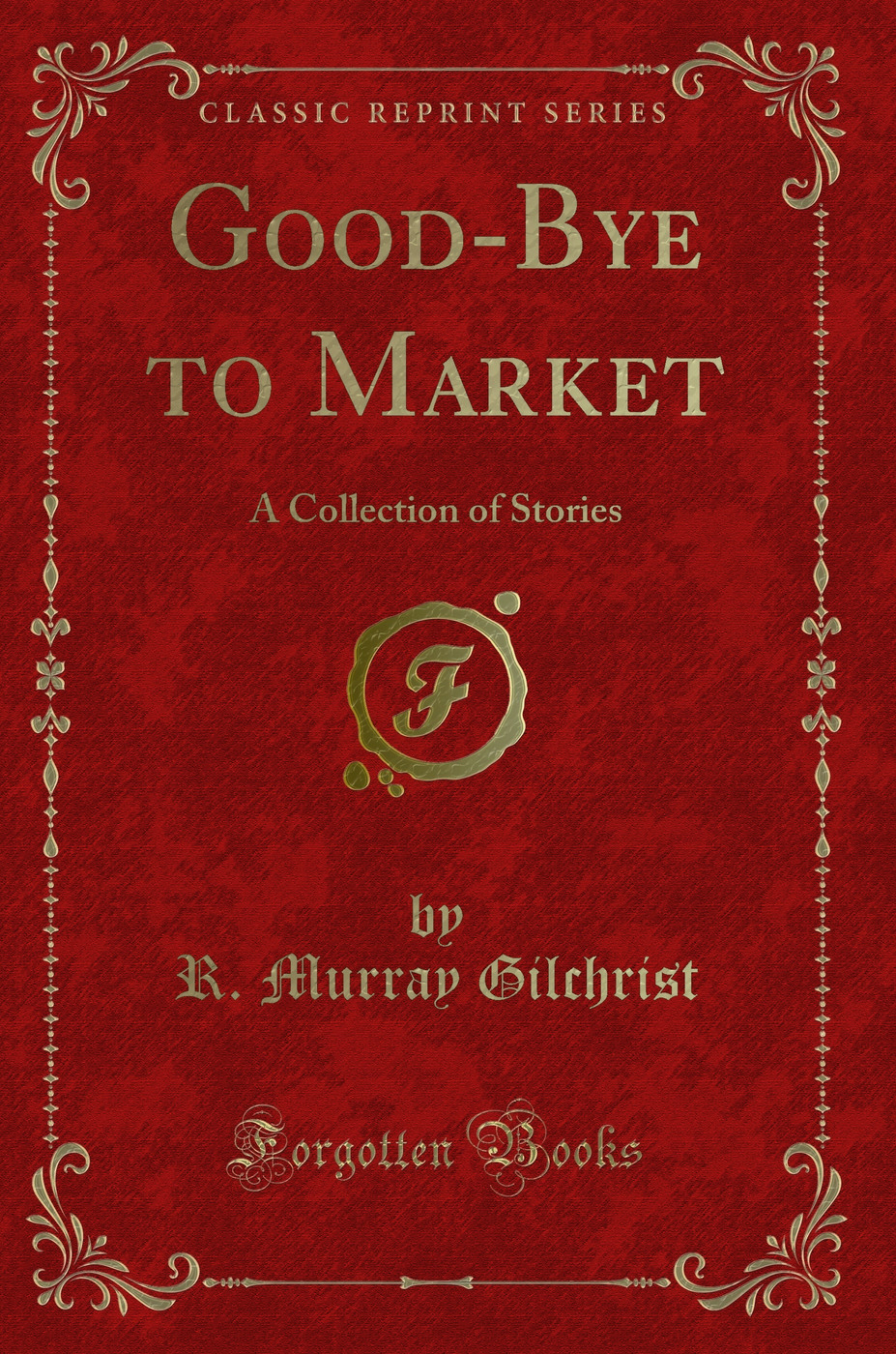Good-Bye to Market: A Collection of Stories (Classic Reprint)