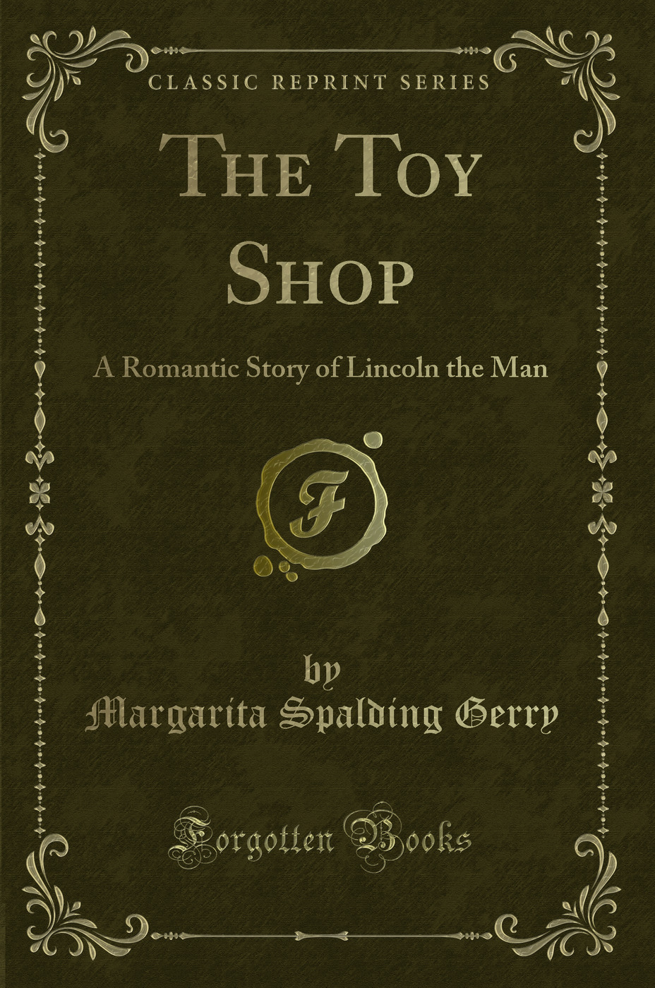 The Toy Shop: A Romantic Story of Lincoln the Man (Classic Reprint)