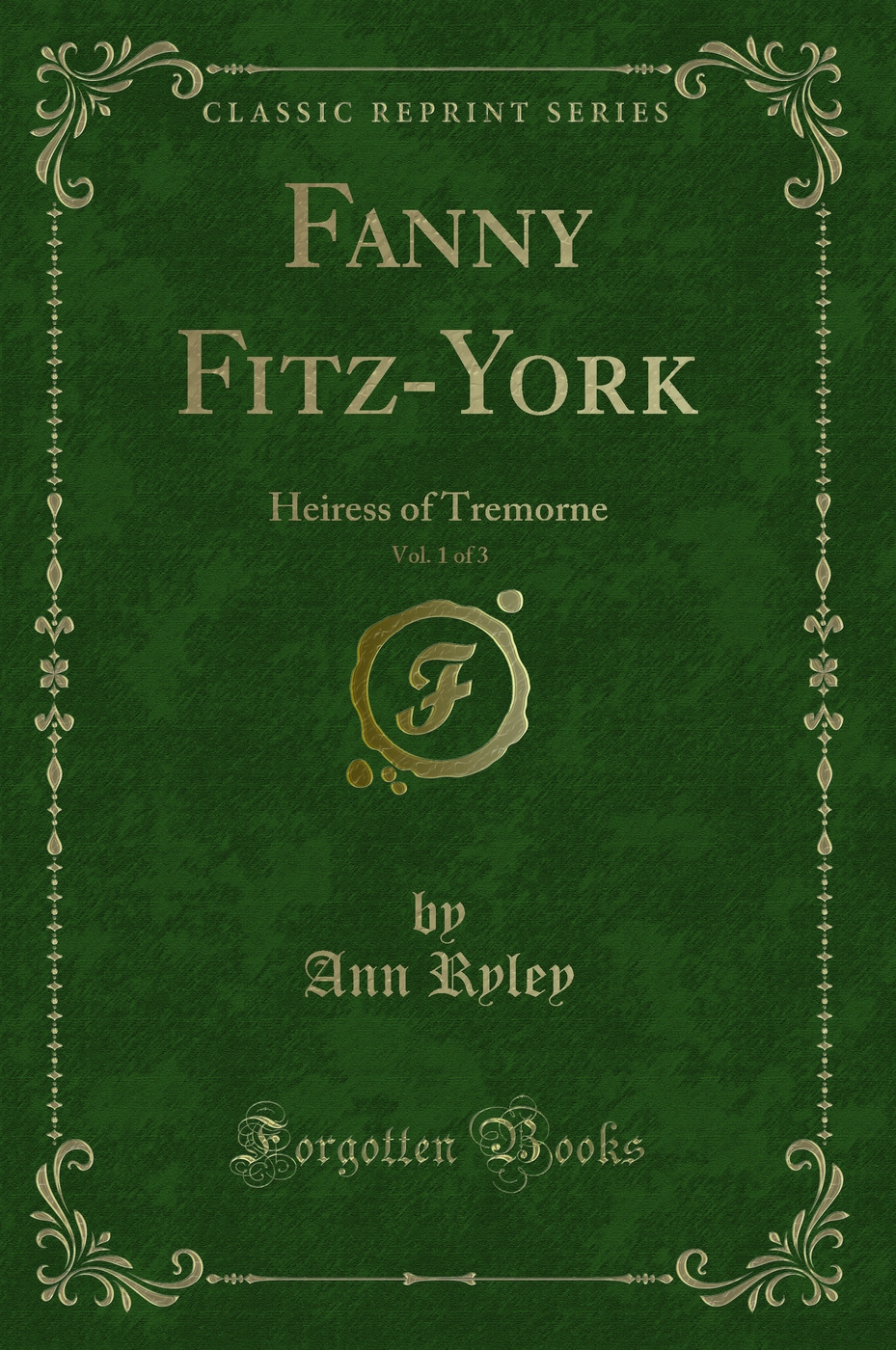 Fanny Fitz-York, Vol. 1 of 3: Heiress of Tremorne (Classic Reprint)