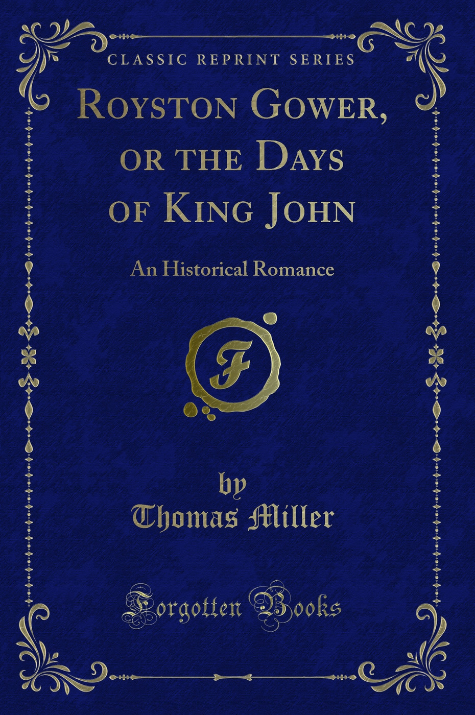 Royston Gower, or the Days of King John: An Historical Romance (Classic Reprint)