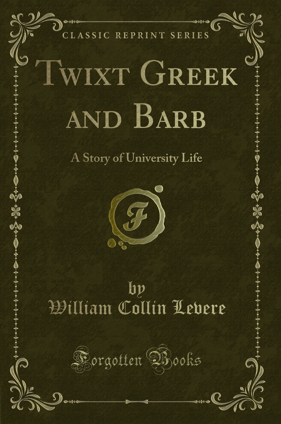 Twixt Greek and Barb: A Story of University Life (Classic Reprint)