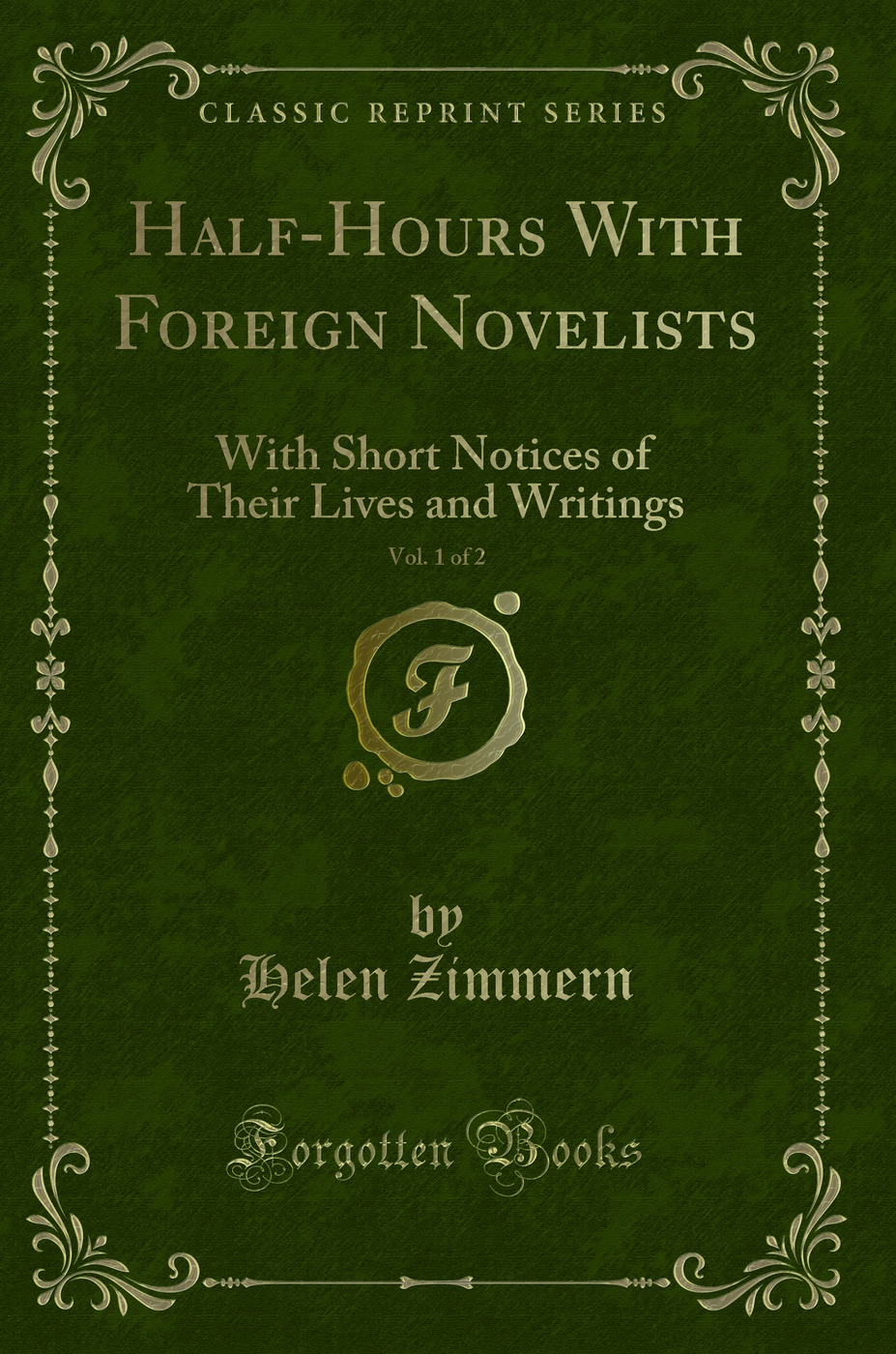 Half-Hours With Foreign Novelists, Vol. 1 of 2: With Short Notices of Their Lives and Writings (Classic Reprint)