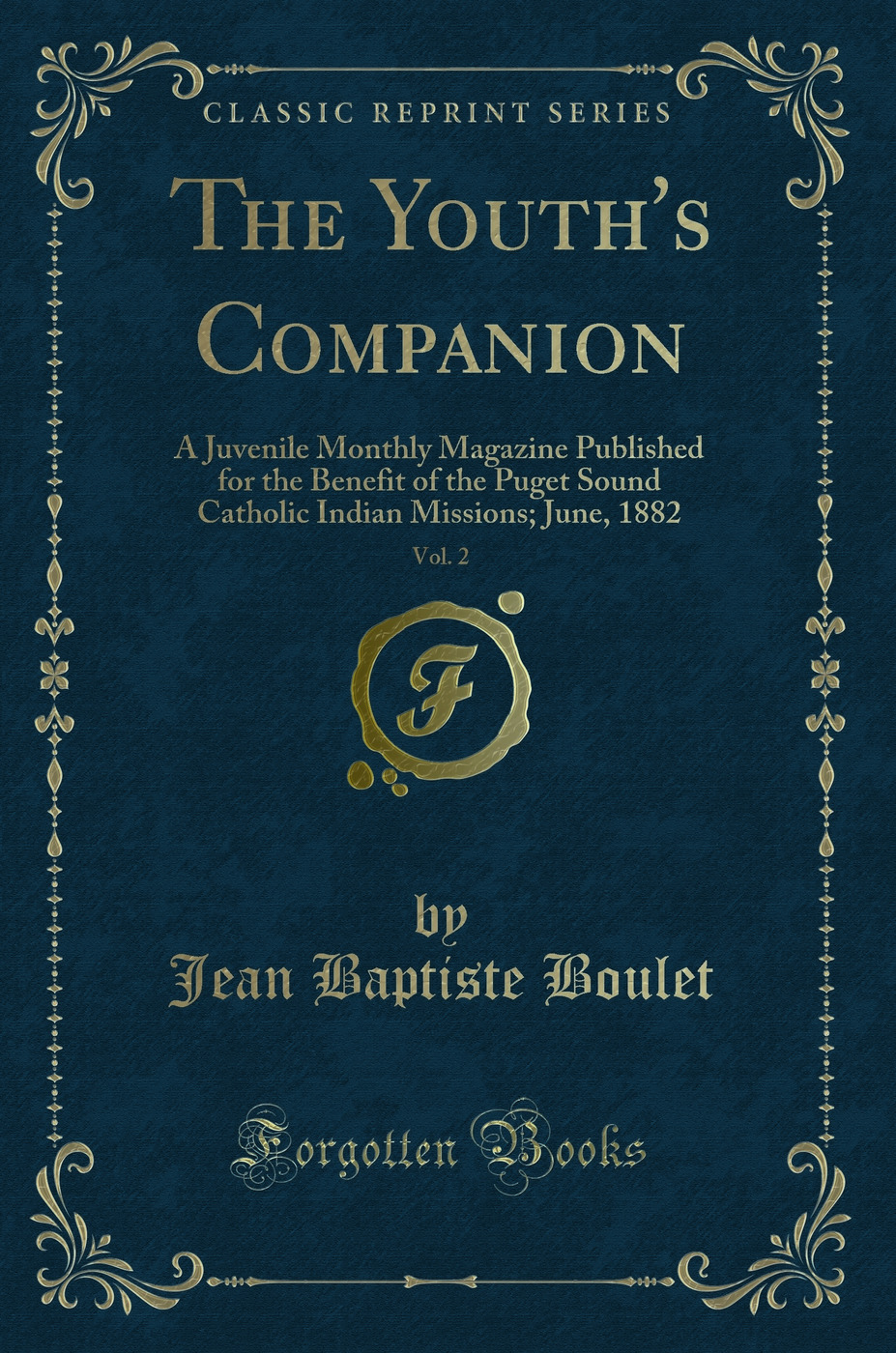 The Youth's Companion, Vol. 2: A Juvenile Monthly Magazine Published for the Benefit of the Puget Sound Catholic Indian Missions; June, 1882 (Classic Reprint)