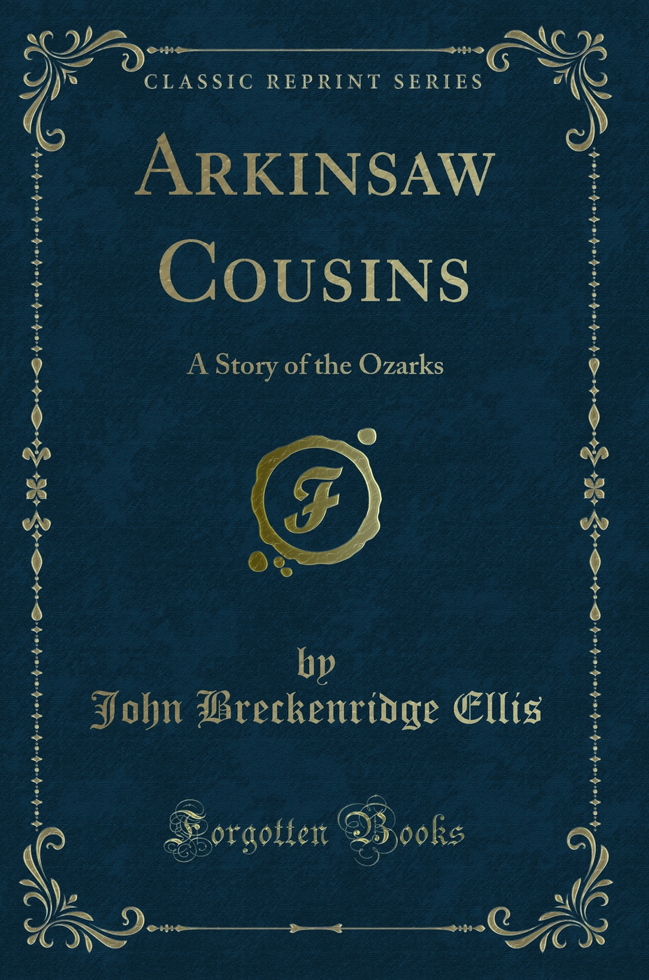 Arkinsaw Cousins: A Story of the Ozarks (Classic Reprint)