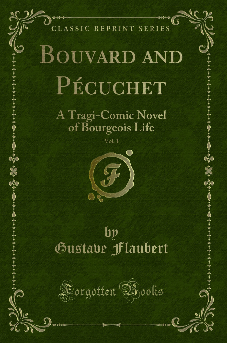 Bouvard and Pécuchet, Vol. 1: A Tragi-Comic Novel of Bourgeois Life (Classic Reprint)