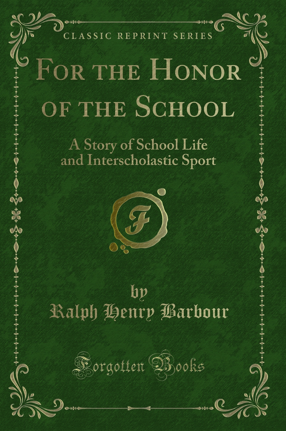 For the Honor of the School: A Story of School Life and Interscholastic Sport (Classic Reprint)