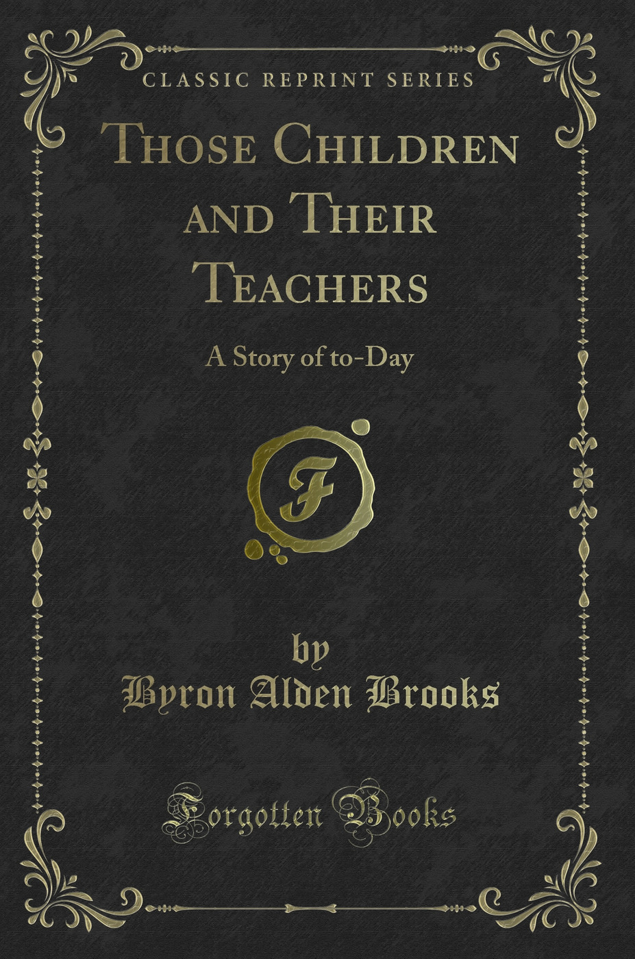 Those Children and Their Teachers: A Story of to-Day (Classic Reprint)