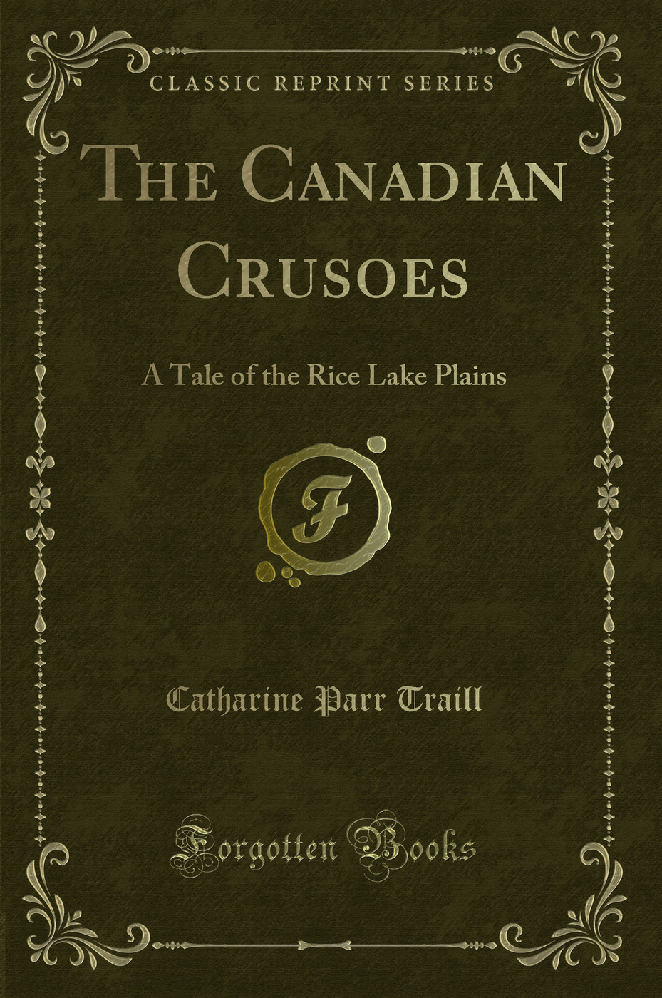 The Canadian Crusoes: A Tale of the Rice Lake Plains (Classic Reprint)