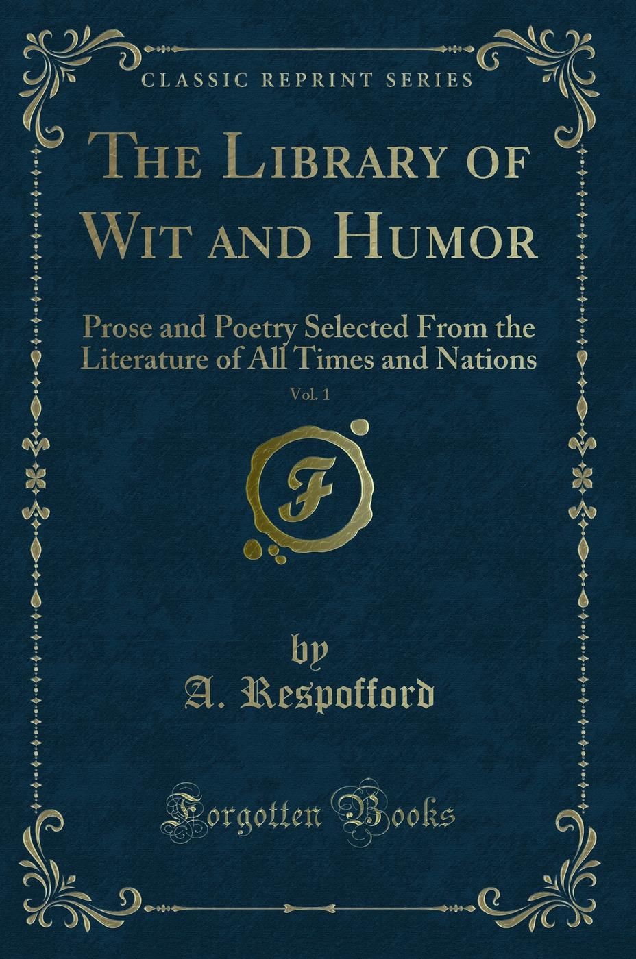 The Library of Wit and Humor, Vol. 1: Prose and Poetry Selected From the Literature of All Times and Nations (Classic Reprint)