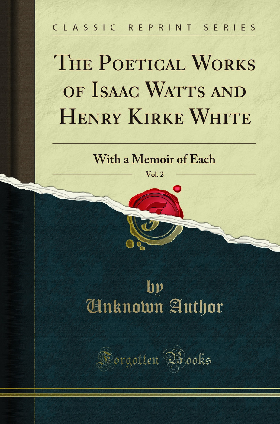 The Poetical Works of Isaac Watts and Henry Kirke White, Vol. 2: With a Memoir of Each (Classic Reprint)
