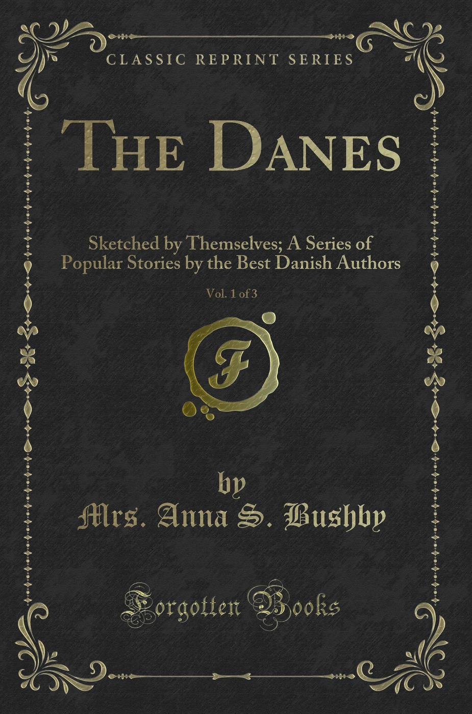 The Danes, Vol. 1 of 3: Sketched by Themselves; A Series of Popular Stories by the Best Danish Authors (Classic Reprint)
