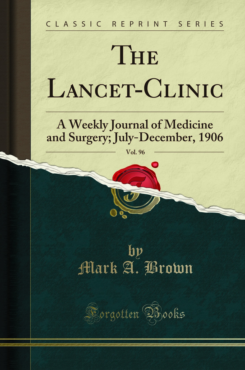 The Lancet-Clinic, Vol. 96: A Weekly Journal of Medicine and Surgery; July-December, 1906 (Classic Reprint)