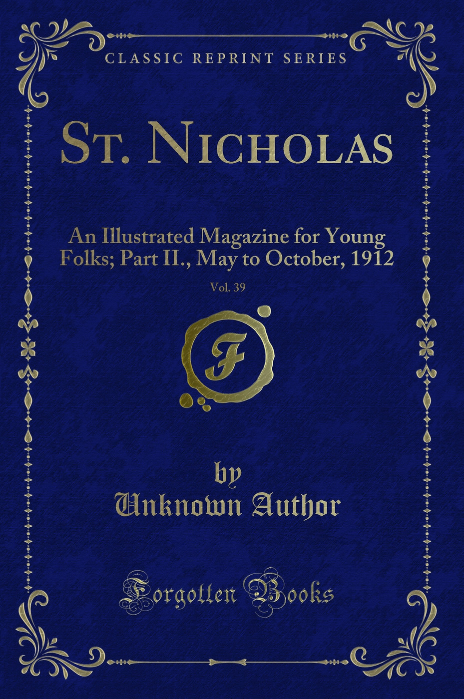 St. Nicholas, Vol. 39: An Illustrated Magazine for Young Folks; Part II., May to October, 1912 (Classic Reprint)