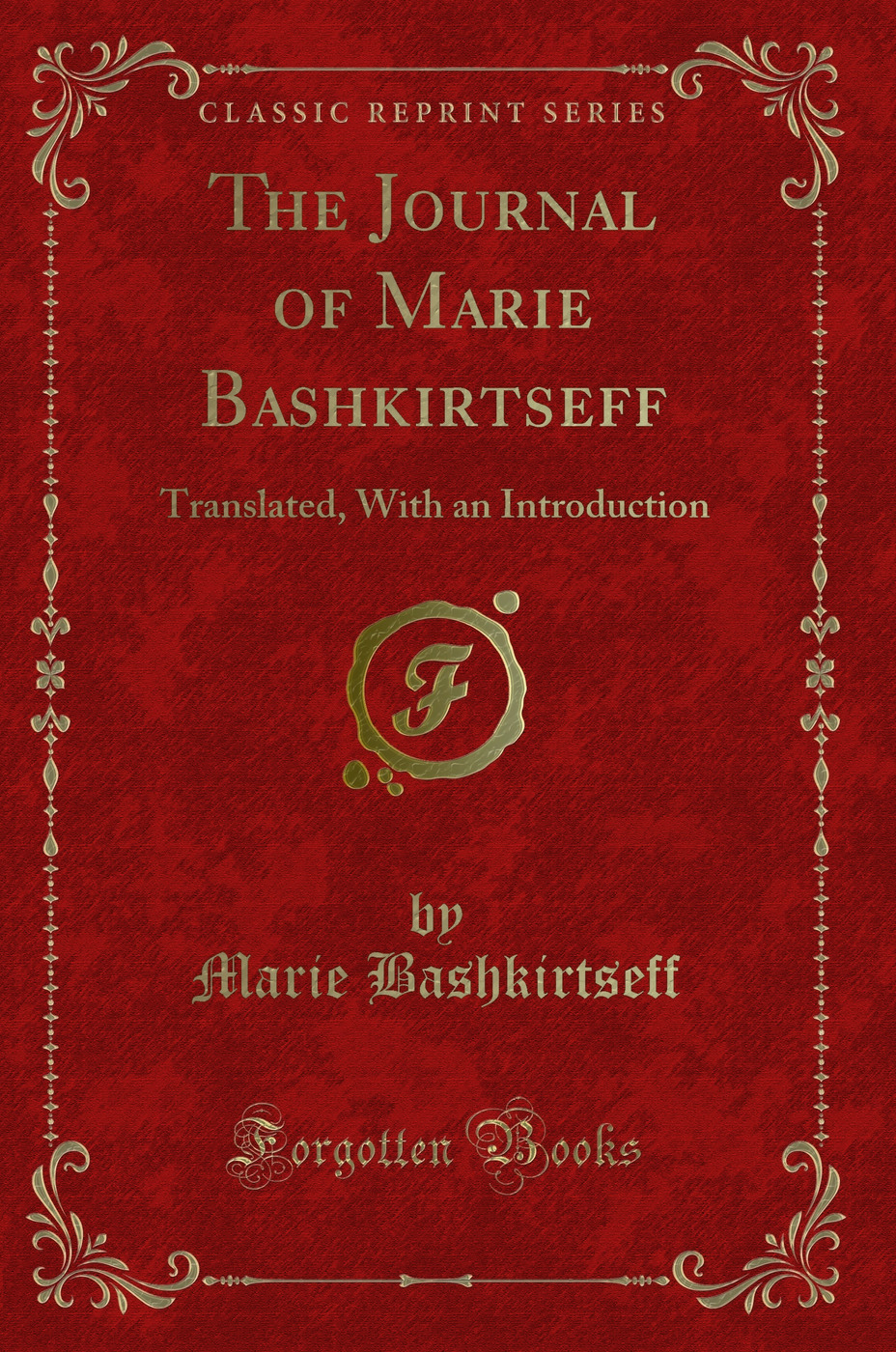 The Journal of Marie Bashkirtseff: Translated, With an Introduction (Classic Reprint)