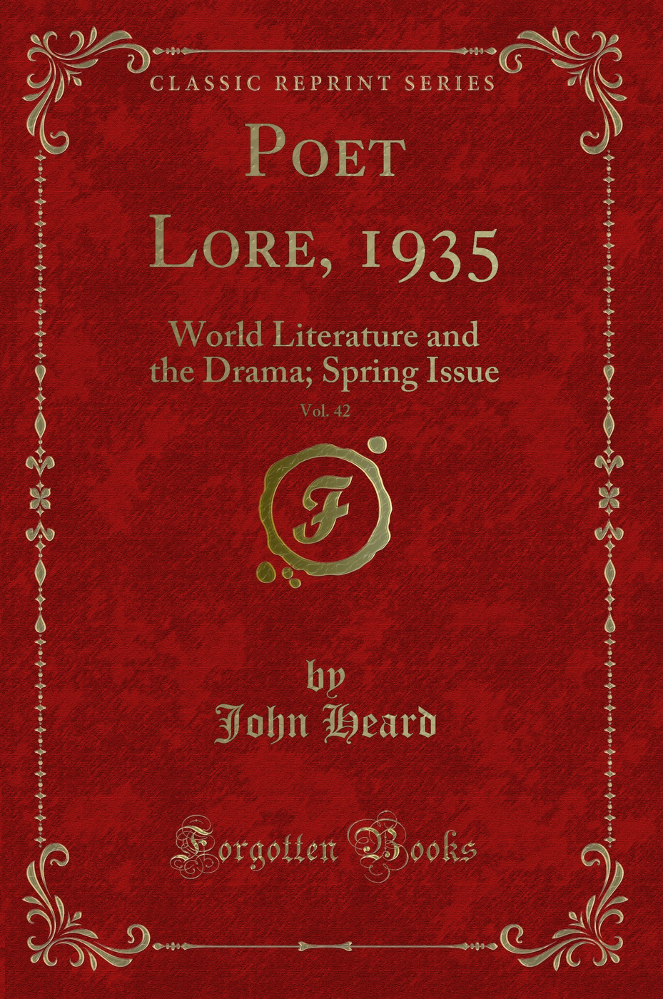 Poet Lore, 1935, Vol. 42: World Literature and the Drama; Spring Issue (Classic Reprint)