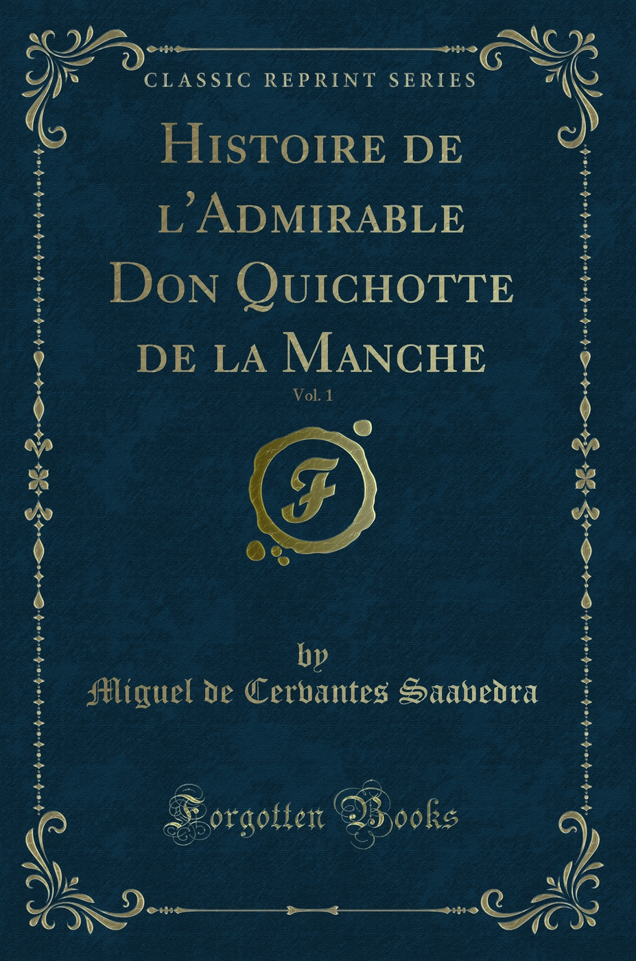 Histoire de l'Admirable Don Quichotte de la Manche, Vol. 1 (Classic Reprint)