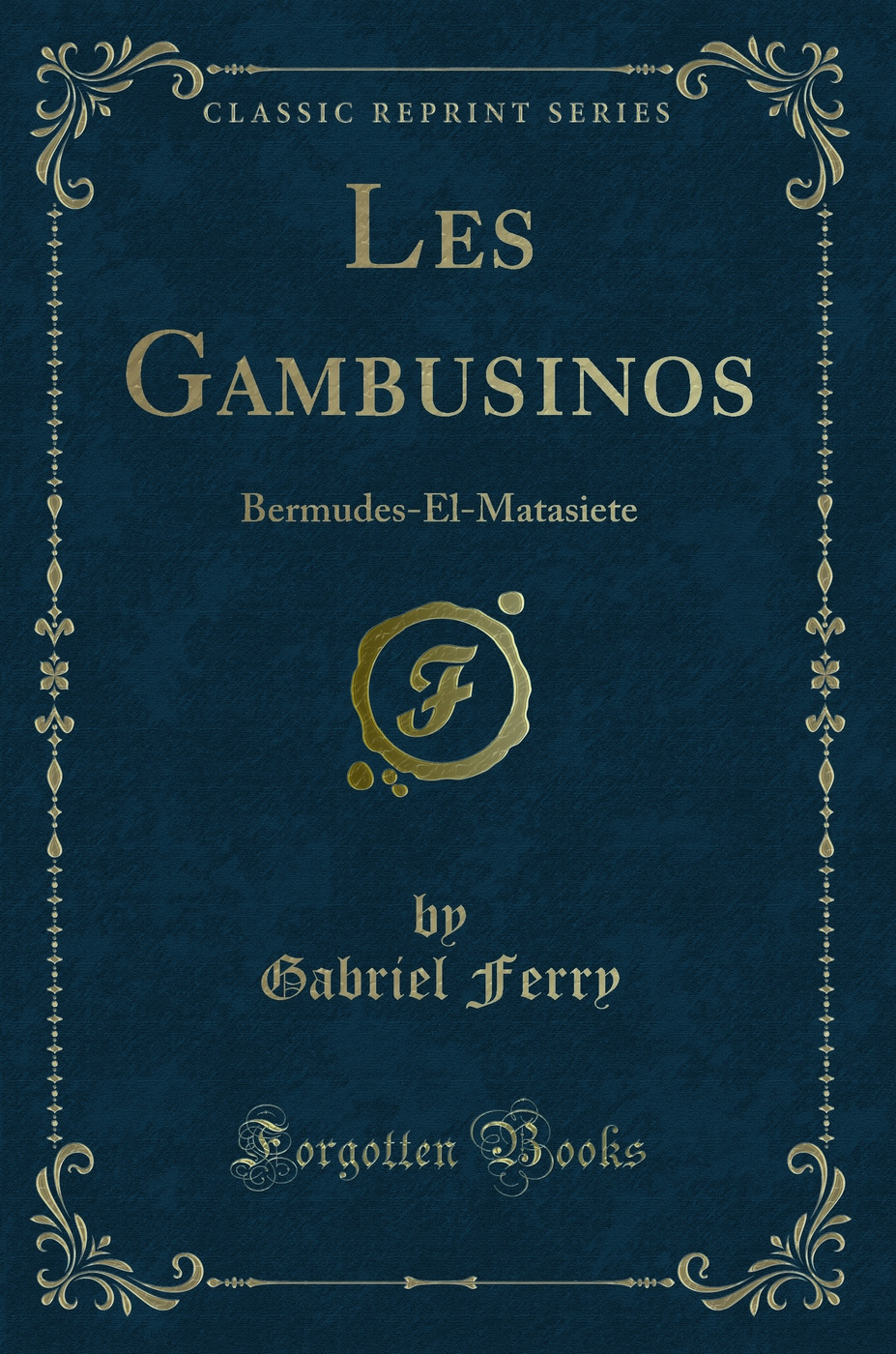 Les Gambusinos: Bermudes-El-Matasiete (Classic Reprint)
