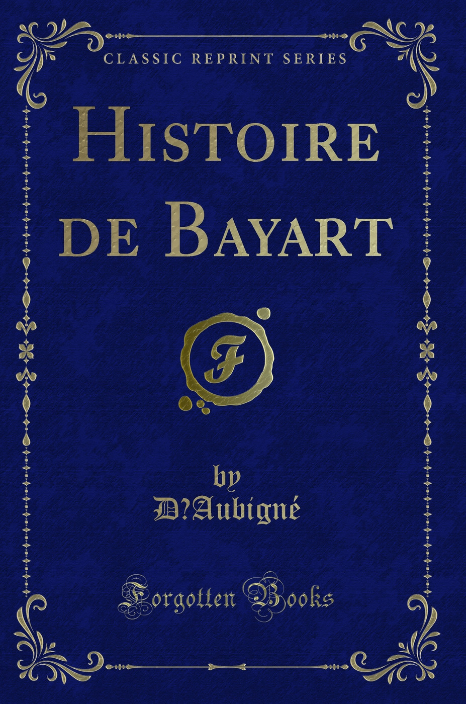 Histoire de Bayart (Classic Reprint)