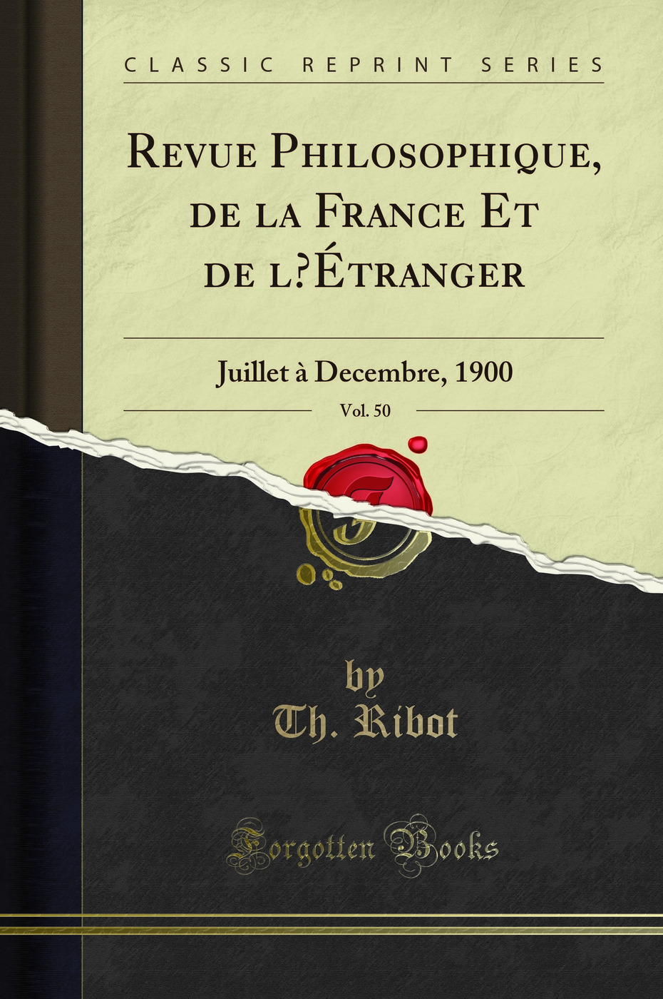 Revue Philosophique, de la France Et de l’Étranger, Vol. 50: Juillet à Decembre, 1900 (Classic Reprint)