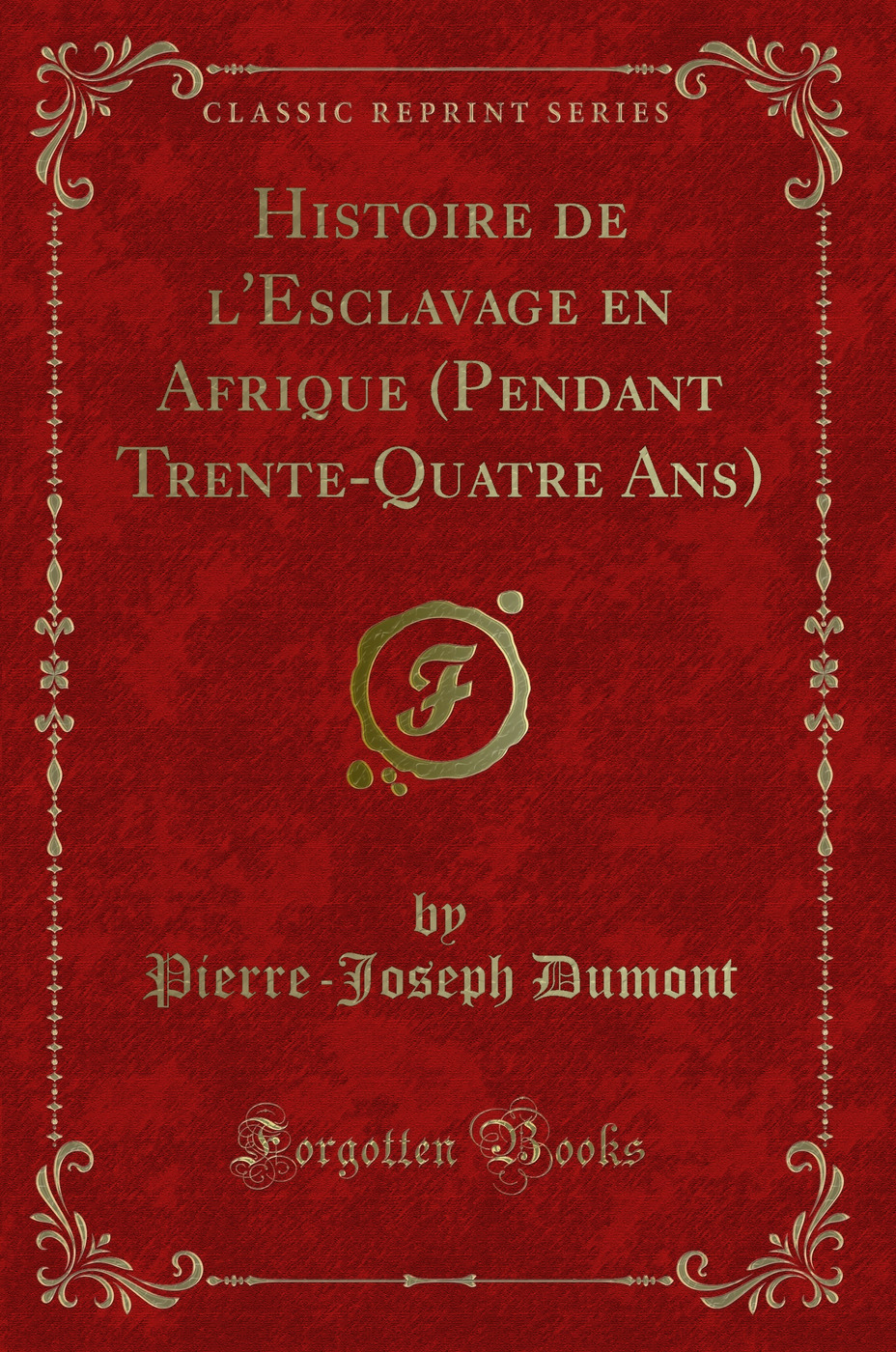 Histoire de l'Esclavage en Afrique (Pendant Trente-Quatre Ans) (Classic Reprint)