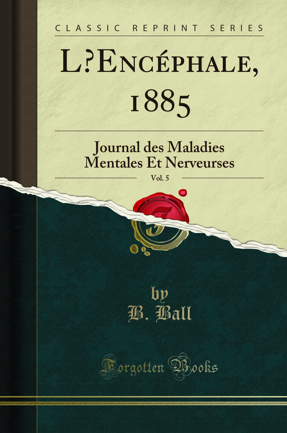 L’Encéphale, 1885, Vol. 5: Journal des Maladies Mentales Et Nerveurses (Classic Reprint)