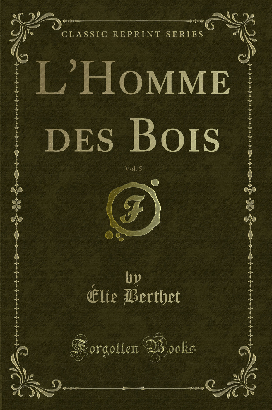 L'Homme des Bois, Vol. 5 (Classic Reprint)