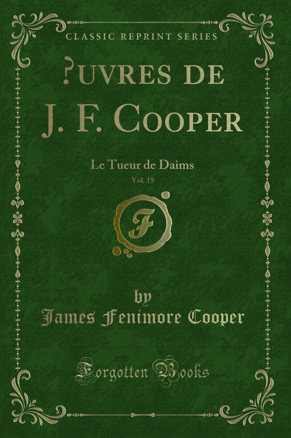 Œuvres de J. F. Cooper, Vol. 19: Le Tueur de Daims (Classic Reprint)