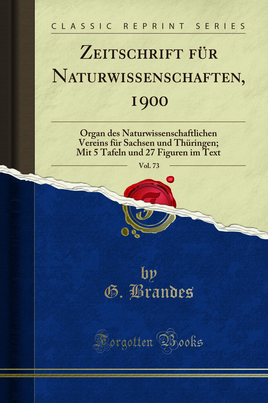 Zeitschrift für Naturwissenschaften, 1900, Vol. 73: Organ des Naturwissenschaftlichen Vereins für Sachsen und Thüringen; Mit 5 Tafeln und 27 Figuren im Text (Classic Reprint)