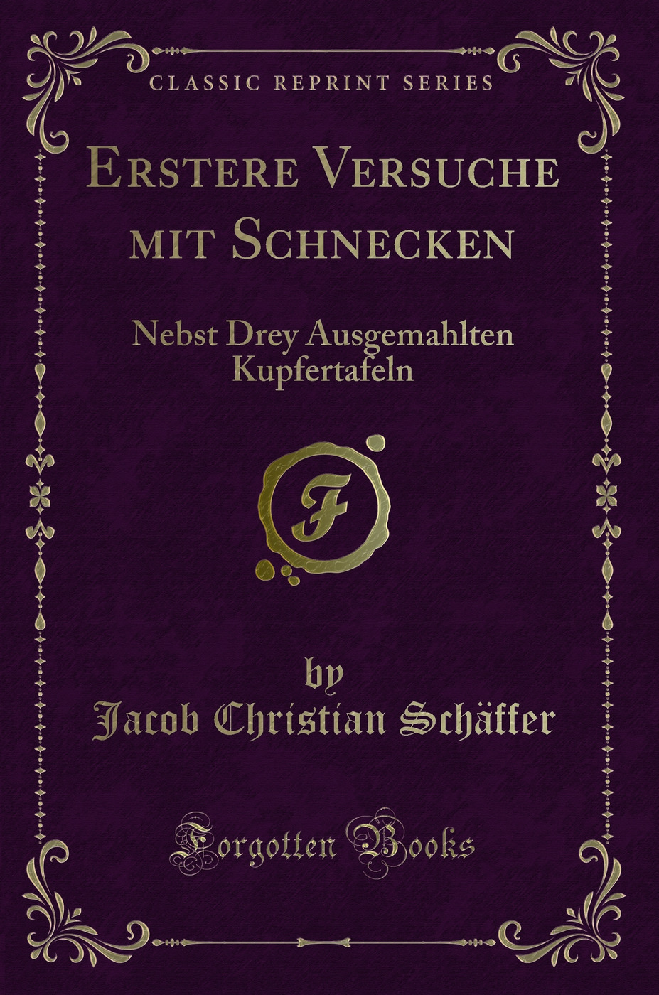 Erstere Versuche mit Schnecken: Nebst Drey Ausgemahlten Kupfertafeln (Classic Reprint)